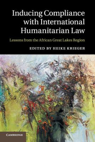 Kniha Inducing Compliance with International Humanitarian Law Heike Krieger