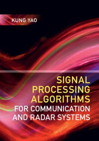 Kniha Signal Processing Algorithms for Communication and Radar Systems Kung Yao