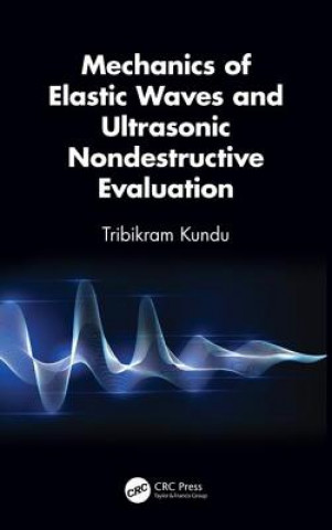 Książka Mechanics of Elastic Waves and Ultrasonic Nondestructive Evaluation Kundu