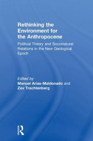 Knjiga Rethinking the Environment for the Anthropocene Manuel Arias-Maldonado