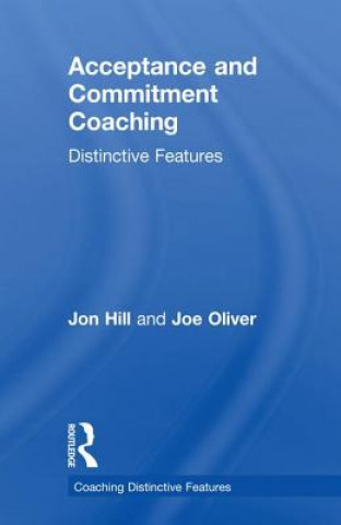 Könyv Acceptance and Commitment Coaching Jon Hill