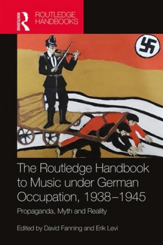 Kniha Routledge Handbook to Music under German Occupation, 1938-1945 Erik Levi