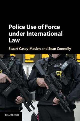 Kniha Police Use of Force under International Law Stuart Casey-Maslen