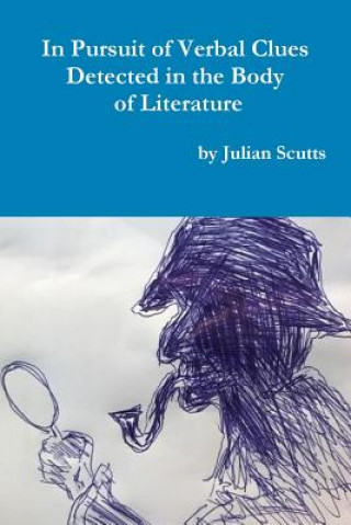 Knjiga In Pursuit of Verbal Clues Detected in the Body of Literature Julian Scutts