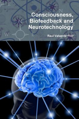 Книга Consciousness, Biofeedback and Neurotechnology Raul Valverde Phd