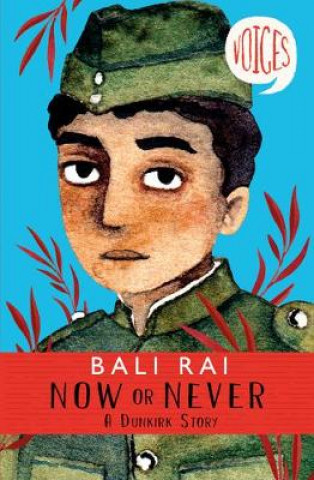 Carte Now or Never: A Dunkirk Story (Voices #1) Bali Rai