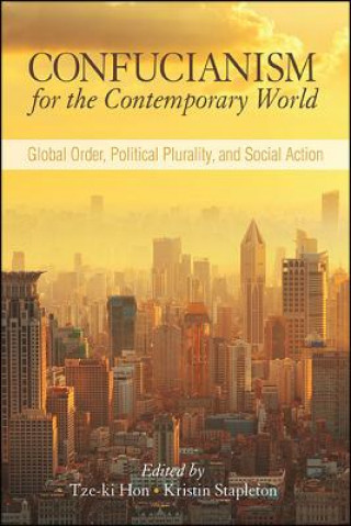 Knjiga Confucianism for the Contemporary World: Global Order, Political Plurality, and Social Action Kristin Stapleton