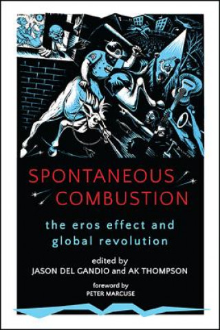 Carte Spontaneous Combustion: The Eros Effect and Global Revolution Jason Del Gandio