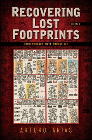 Knjiga Recovering Lost Footprints, Volume 1: Contemporary Maya Narratives Arturo Arias