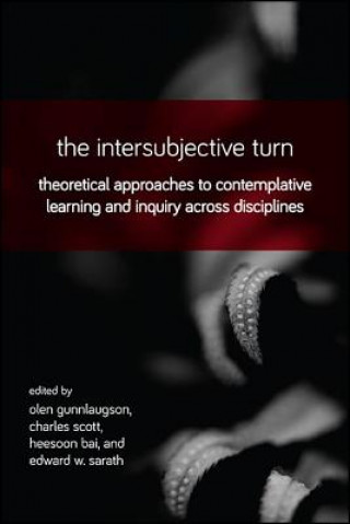 Carte The Intersubjective Turn: Theoretical Approaches to Contemplative Learning and Inquiry across Disciplines Olen Gunnlaugson