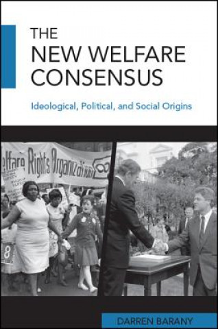 Libro The New Welfare Consensus: Ideological, Political, and Social Origins Darren Barany