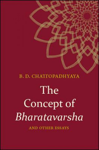 Könyv The Concept of Bharatavarsha and Other Essays Braja Dulal Chattopadhyaya