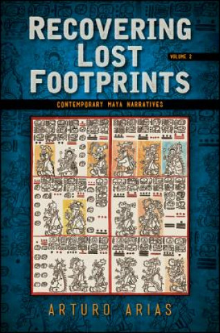 Carte Recovering Lost Footprints, Volume 2: Contemporary Maya Narratives Arturo Arias