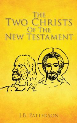 Kniha Two Christs Of The New Testament J B Patterson