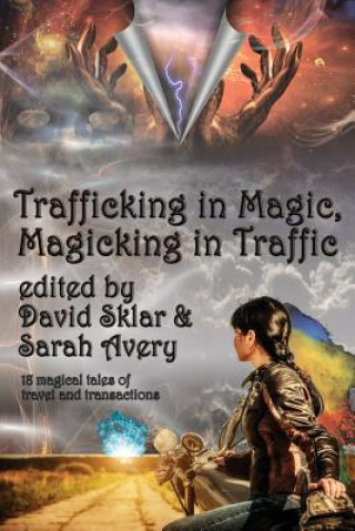 Kniha Trafficking in Magic, Magicking in Traffic Sarah Avery