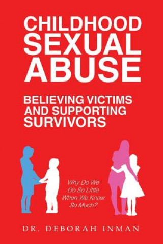 Книга Childhood Sexual Abuse Believing Victims and Supporting Survivors Dr Deborah Inman