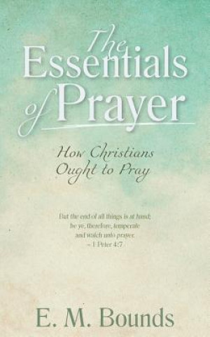 Carte Essentials of Prayer Edward M Bounds