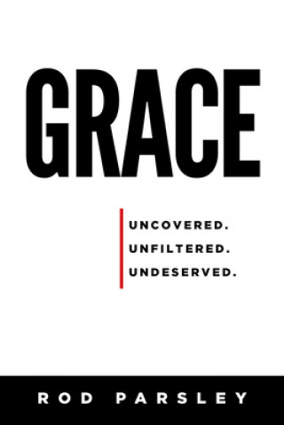 Book Grace: Uncovered, Unfiltered, Undeserved Rod Parsley
