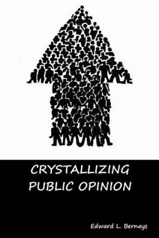 Kniha Crystallizing Public Opinion Edward L. Bernays