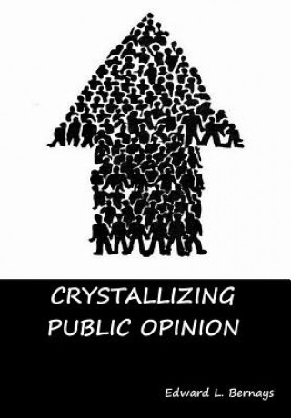 Книга Crystallizing Public Opinion Edward L. Bernays