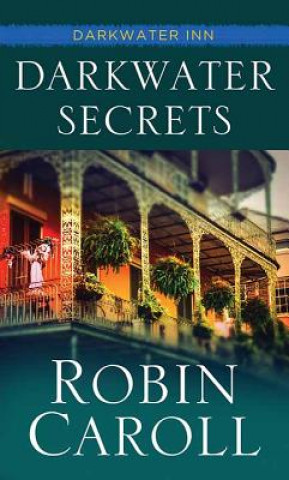 Knjiga Darkwater Secrets: Darkwater Inn Robin Caroll