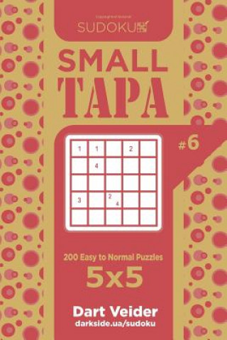 Carte Sudoku Small Tapa - 200 Easy to Normal Puzzles 5x5 (Volume 6) Dart Veider