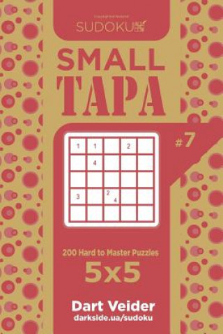Carte Sudoku Small Tapa - 200 Hard to Master Puzzles 5x5 (Volume 7) Dart Veider