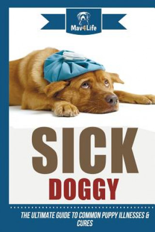 Carte Sick Doggy: The Ultimate Guide to Common Puppy Illnesses & Cures Mav4life