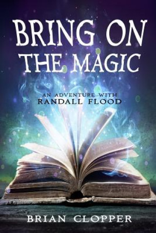 Knjiga Bring On the Magic (An Adventure With Randall Flood) Brian Clopper