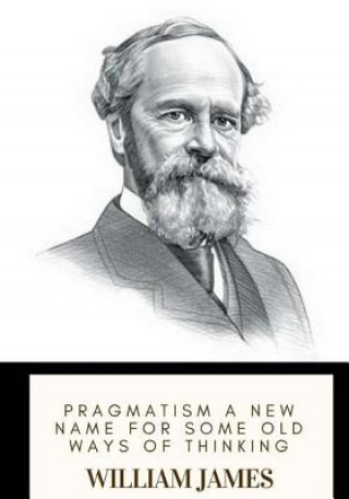 Knjiga Pragmatism A New Name for Some Old Ways of Thinking William James