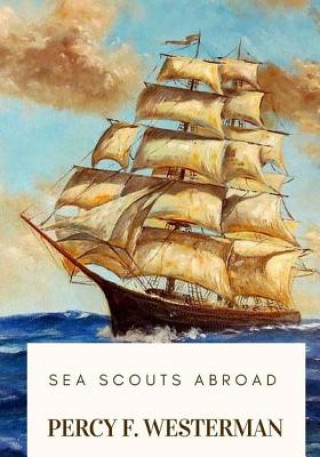 Kniha Sea Scouts Abroad Percy F Westerman