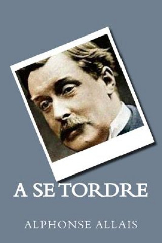 Carte A Se Tordre (French Edition) Alphonse Allais