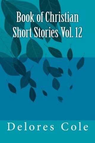 Kniha Book of Christian Short Stories Vol. 12 Delores Cole