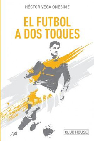 Kniha El fútbol a dos toques: Diálogos con el espejo Hector Vega Onesime