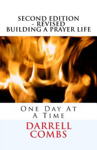 Kniha BUILDING A PRAYER LIFE ONE DAY AT A TIME 2nd Edition Revised: One Day At A Time Darrell Combs