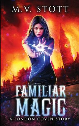 Könyv Familiar Magic: An Uncanny Kingdom Urban Fantasy M V Stott