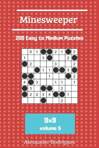Carte Minesweeper Puzzles - 200 Easy to Medium vol. 5 Alexander Rodriguez