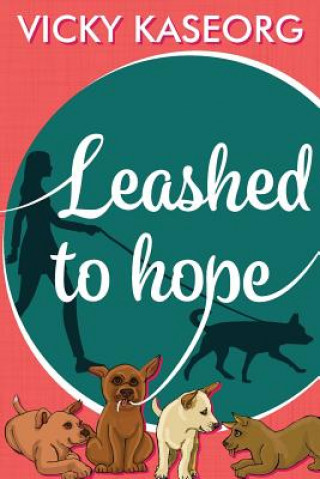 Knjiga Leashed to Hope Vicky Kaseorg