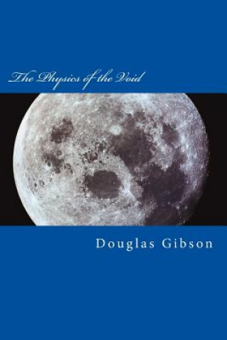 Könyv The Physics of the Void: Exploring the true nature of space Douglas Gibson Mr