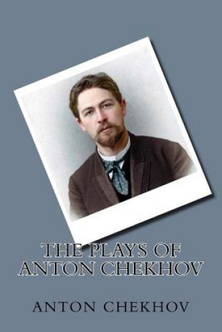 Kniha The Plays of Anton Chekhov Anton Chekhov