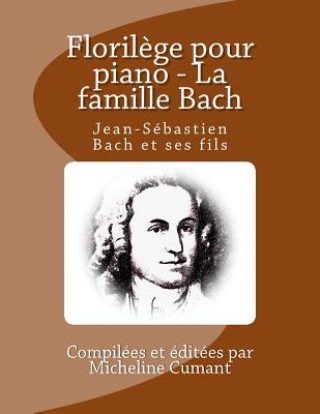 Carte Florilege pour piano - La famille Bach: Jean-Sebastien Bach et ses fils Micheline Cumant