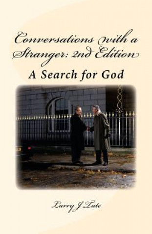 Carte Conversations with a Stranger: 2nd Edition: A Search for God Larry J Tate
