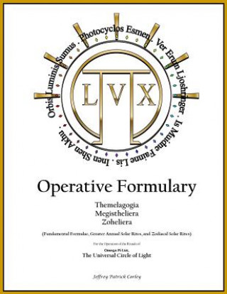 Kniha Operative Formulary: Fundamental Formulae, Greater Annual Solar Rites, and Zodiacal Solar Rites Jeffrey Patrick Corley