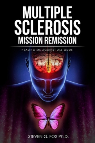 Carte Multiple Sclerosis Mission Remission: Healing MS Against All Odds Steven G Fox Ph D