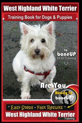 Kniha West Highland White Terrier Training Book for Dogs and Puppies by Bone Up Dog Training: Are You Ready to Bone Up? Easy Steps * Fast Results West Highl Mrs Karen Douglas Kane