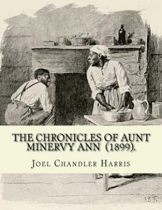 Carte The Chronicles of Aunt Minervy Ann (1899). By: Joel Chandler Harris: Illustrated By: A. B. Frost (January 17, 1851 - June 22, 1928) was an American il Joel Chandler Harris