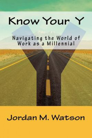 Kniha Know Your Y: Navigating the World of Work as a Millennial Jordan M Watson