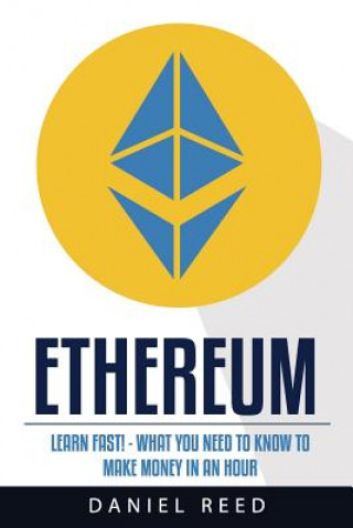 Kniha Ethereum: Learn Fast: What You Need to Know to Make Money in an Hour Mr Daniel Reed