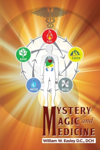 Książka Mystery, Magic, and Medicine Dr William W Easley DC