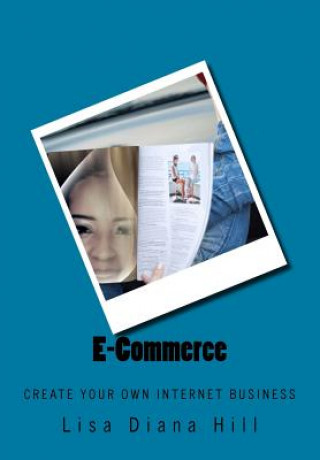 Carte E-Commerce: Create Your Own Internet Business Lisa Diana Hill